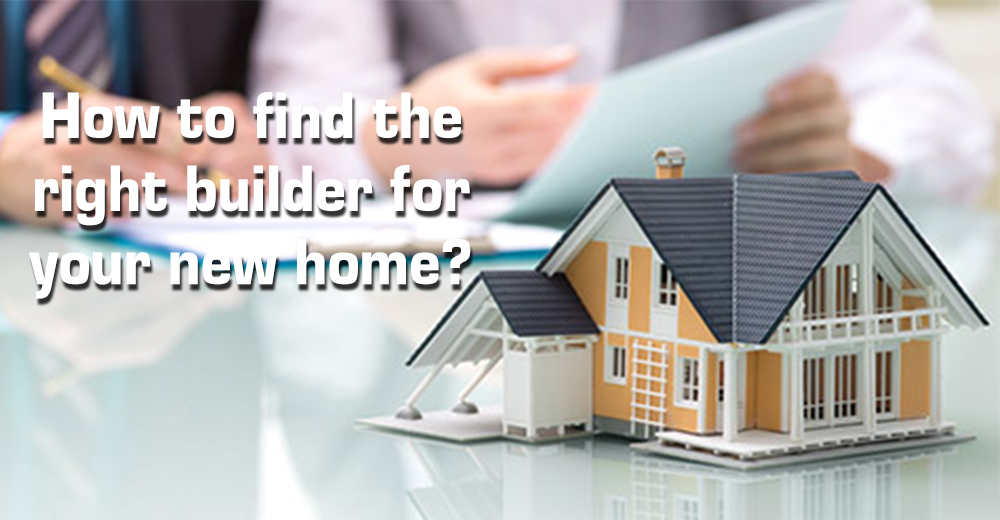 How to find the right builder for your new home